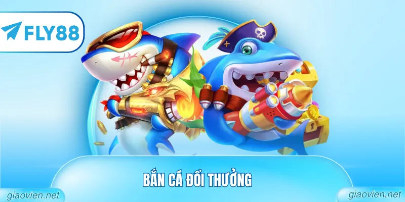 bắn cá đổi thưởng