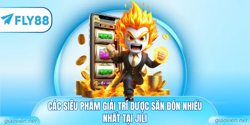 Các siêu phẩm giải trí được săn đón nhiều nhất tại JILI