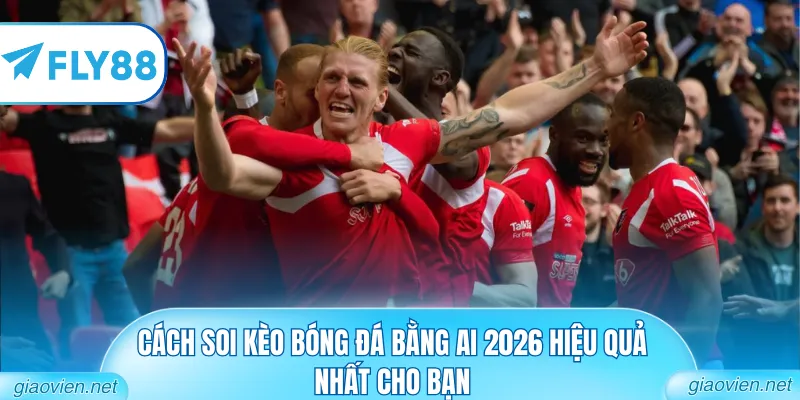 Cách soi kèo bóng đá bằng AI 2026 hiệu quả nhất cho bạn