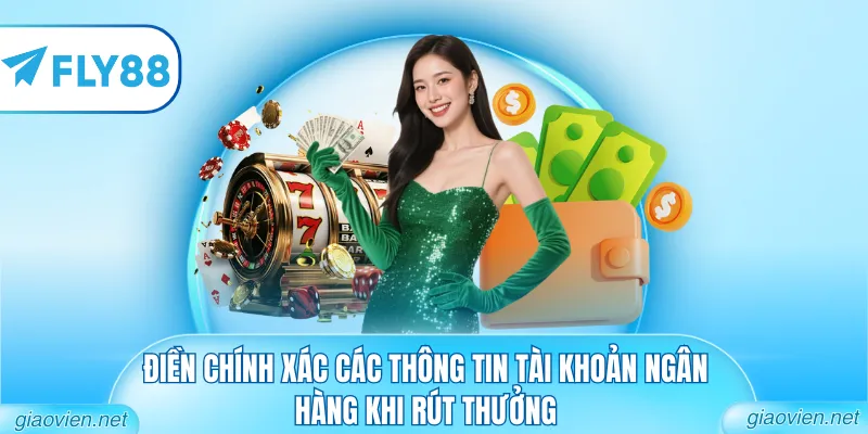 Điền chính xác các thông tin tài khoản ngân hàng khi rút thưởng