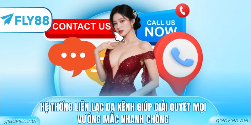 Hệ thống liên lạc đa kênh giúp giải quyết mọi vướng mắc nhanh chóng