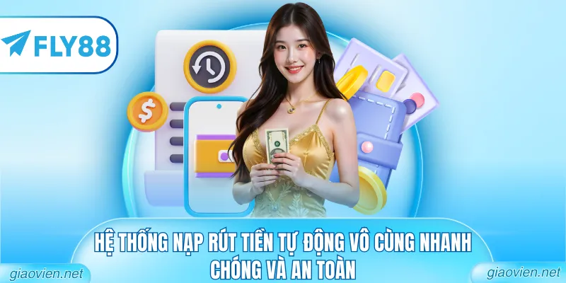 Hệ thống nạp rút tiền tự động vô cùng nhanh chóng và an toàn