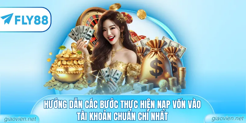 Hướng dẫn các bước thực hiện nạp vốn vào tài khoản chuẩn chỉ nhất