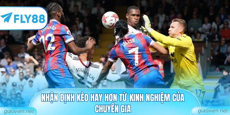 Nhận định kèo hay hơn từ kinh nghiệm của chuyên gia