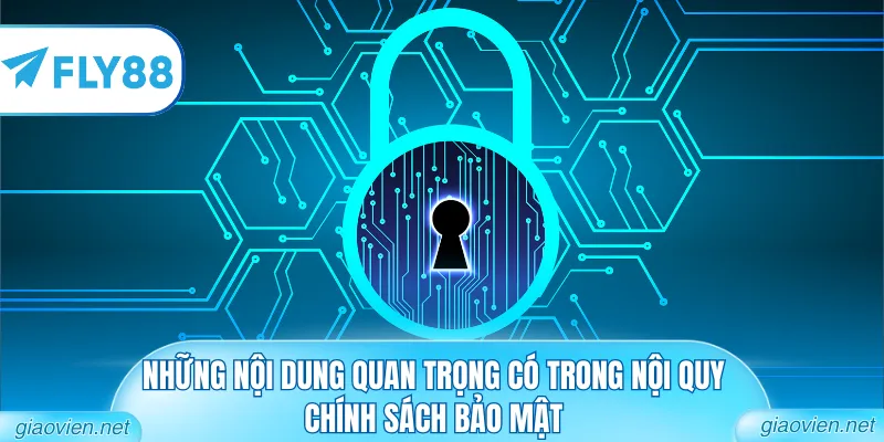 Những nội dung quan trọng có trong nội quy chính sách bảo mật