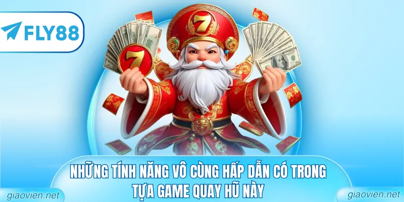 Những tính năng vô cùng hấp dẫn có trong tựa game quay hũ này