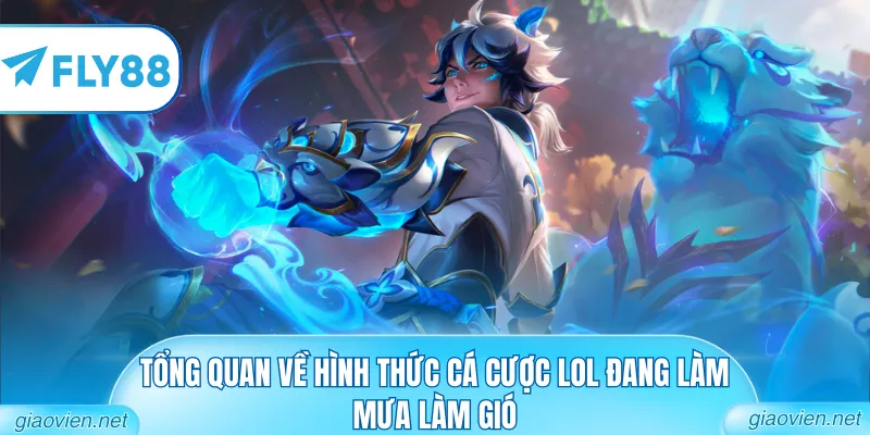 Tổng quan về hình thức cá cược LOL đang làm mưa làm gió
