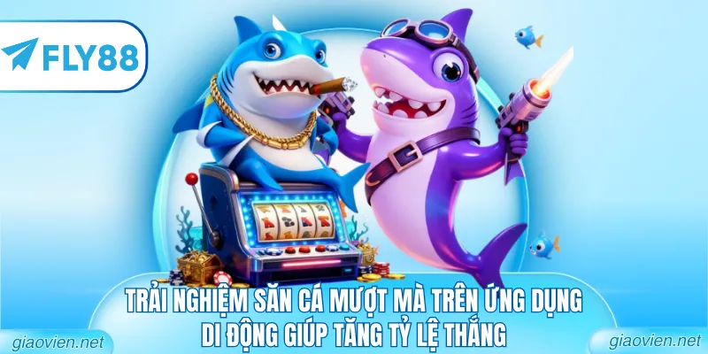 Trải nghiệm săn cá mượt mà trên ứng dụng di động giúp tăng tỷ lệ thắng